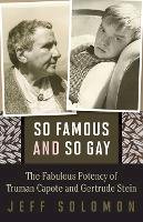 Jeff Solomon - So Famous and So Gay: The Fabulous Potency of Truman Capote and Gertrude Stein - 9780816696826 - V9780816696826