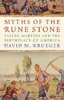 David M. Krueger - Myths of the Rune Stone: Viking Martyrs and the Birthplace of America - 9780816696918 - V9780816696918
