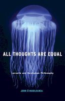 John Ó Maoilearca - All Thoughts Are Equal: Laruelle and Nonhuman Philosophy - 9780816697359 - V9780816697359