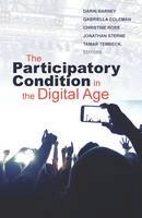 Darin Barney (Ed.) - The Participatory Condition in the Digital Age - 9780816697717 - V9780816697717