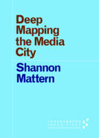 Shannon Mattern - Deep Mapping the Media City - 9780816698516 - V9780816698516