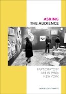Adair Rounthwaite - Asking the Audience: Participatory Art in 1980s New York - 9780816698738 - V9780816698738