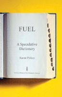 Karen Pinkus - Fuel: A Speculative Dictionary - 9780816699988 - V9780816699988