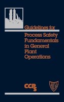 Ccps (Center For Chemical Process Safety) - Guidelines for Process Safety Fundamentals in General Plant Operations - 9780816905645 - V9780816905645
