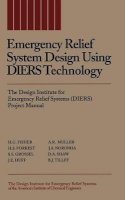 H. G. Fisher - Emergency Relief System Design Using DIERS Technology: The Design Institute for Emergency Relief Systems (DIERS) Project Manual - 9780816905683 - V9780816905683