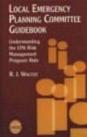 R. J. Walter - Local Emergency Planning Committee Guidebook: Understanding the EPA Risk Management Program Rule - 9780816907496 - V9780816907496