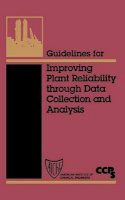 Ccps (Center For Chemical Process Safety) - Guidelines for Improving Plant Reliability Through Data Collection and Analysis - 9780816907519 - V9780816907519