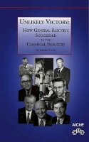 Jerome T. Coe - Unlikely Victory: How General Electric Succeeded in the Chemical Industry - 9780816908196 - V9780816908196