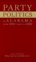 Lewy Dorman - Party Politics in Alabama from 1850 Through 1860 (Library of Alabama Classics) (Library of Alabama Classics Series) - 9780817307806 - KEX0211626