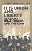Edwin Brown (Ed.) - It is Union and Liberty: Alabama Coal Miners, 1898-1998 - 9780817310004 - KRS0017484