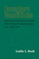 Leslie Bush - Boundary Conditions: Macrobotanical Remains and the Oliver Phase of Central Indiana, A.D. 1200-1450 - 9780817314347 - KST0009732