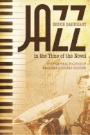 Dr. Bruce Evan Barnhart Ph.d. - Jazz in the Time of the Novel: The Temporal Politics of American Race and Culture - 9780817318048 - V9780817318048