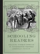 Allison Speicher - Schooling Readers: Reading Common Schools in Nineteenth-Century American Fiction - 9780817319168 - V9780817319168