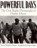 Moore, Charles, Durham, Michael - Powerful Days: Civil Rights Photography Charles Moore - 9780817354817 - V9780817354817