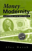 Alec Marsh - Money and Modernity: Pound, Williams, and the Spirit of Jefferson - 9780817356958 - V9780817356958