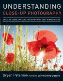 Bryan Peterson - Understanding Close-Up Photography: Creative Close Encounters with Or Without a Macro Lens - 9780817427191 - V9780817427191