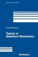 Floyd Williams - Topics in Quantum Mechanics (Progress in Mathematical Physics) - 9780817643119 - V9780817643119