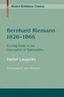Detleff Laugwitz - Bernhard Riemann 1826–1866: Turning Points in the Conception of Mathematics (Modern Birkhäuser Classics) - 9780817647766 - V9780817647766
