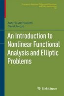 Antonio Ambrosetti - An Introduction to Nonlinear Functional Analysis and Elliptic Problems (Progress in Nonlinear Differential Equations and Their Applications) - 9780817681135 - V9780817681135