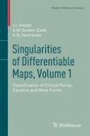 V. I. Arnold - Singularities of Differentiable Maps, Volume 1: Classification of Critical Points, Caustics and Wave Fronts (Modern Birkhäuser Classics) (Modern Birkhauser Classics) - 9780817683399 - V9780817683399
