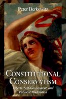 Peter Berkowitz - Constitutional Conservatism: Liberty, Self-Government, and Political Moderation (Hoover Institution Press Publication (Hardcover)) - 9780817916046 - V9780817916046