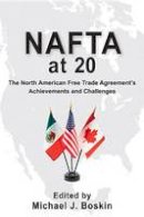 Michael J. Boskin (Ed.) - NAFTA at 20: The North American Free Trade Agreement's Achievements and Challenges - 9780817918149 - V9780817918149