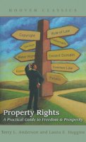 Terry L. Anderson - Property Rights: A Practical Guide to Freedom and Prosperity (HOOVER CLASSICS) - 9780817939113 - V9780817939113