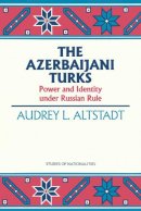 Audrey L Alstadt - The Azerbaijani Turks - 9780817991821 - V9780817991821