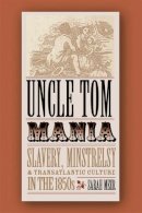 Sarah Meer - Uncle Tom Mania: Slavery, Minstrelsy, and Transatlantic Culture in the 1850s - 9780820327372 - V9780820327372
