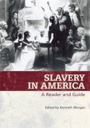 Kenneth Morgan (Ed.) - Slavery in America: A Reader and Guide - 9780820327921 - V9780820327921