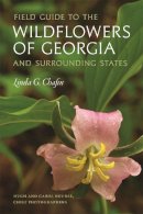 Linda Chafin - Field Guide to the Wildflowers of Georgia and Surrounding States (Wormsloe Foundation Nature Book Ser.) - 9780820348681 - V9780820348681