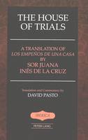 Juana Inés De La Cruz - The House of Trials: A Translation of <I>Los empeños de una casa</I> by Sor Juana Inés de la Cruz (Iberica) - 9780820461649 - V9780820461649