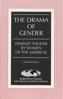 Yolanda Flores - The Drama of Gender: Feminist Theater by Women of the Americas (Wor(L)Ds of Change: Latin American and Iberian Literature) - 9780820462431 - V9780820462431