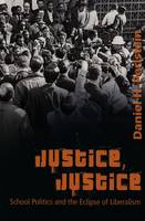 Perlstein, Daniel H. - Justice, Justice: School Politics and the Eclipse of Liberalism (History of Schools and Schooling, V. 40) - 9780820467870 - V9780820467870
