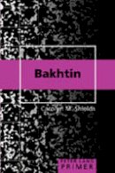 Carolyn M Shields - Bakhtin Primer (Peter Lang Primers) - 9780820481883 - V9780820481883