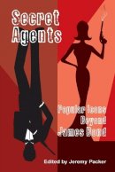 Jeremy Packer - Secret Agents: Popular Icons Beyond James Bond - 9780820486697 - V9780820486697