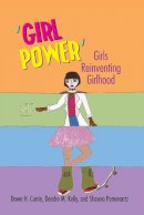 Currie, Dawn H., Kelly, Deirdre M., Pomerantz, Shauna - 'Girl Power': Girls Reinventing Girlhood (Mediated Youth) - 9780820488776 - V9780820488776
