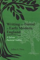 Unknown - Writing the Forest in Early Modern England: A Sylvan Pastoral Nation (Medieval & Renaissance Literary Studies) - 9780820704234 - V9780820704234