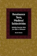 Danila Sokolov - Renaissance Texts Medieval Subjectivities: Rethinking Petrarchan Desire from Wyatt to Shakespeare (Medieval & Renaissance Literary Studies) - 9780820704975 - V9780820704975