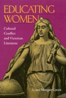 Laura Morgan Green - Educating Women: Cultural Conflict and Victorian Literature - 9780821414026 - V9780821414026