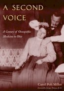 Carol Poh Miller - A Second Voice: A Century of Osteopathic Medicine in Ohio - 9780821415931 - V9780821415931