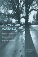 William Barillas - The Midwestern Pastoral: Place and Landscape in Literature of the American Heartland - 9780821416600 - V9780821416600
