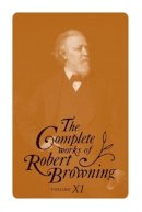Robert Browning - The Complete Works of Robert Browning, Volume XI: With Variant Readings and Annotations - 9780821418390 - V9780821418390