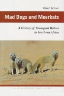 Karen Brown - Mad Dogs and Meerkats: A History of Resurgent Rabies in Southern Africa - 9780821419533 - V9780821419533