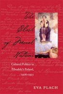 Eva Plach - The Clash of Moral Nations: Cultural Politics in Pilsudski’s Poland, 1926–1935 - 9780821420805 - V9780821420805