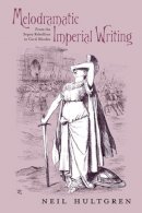 Neil Hultgren - Melodramatic Imperial Writing: From the Sepoy Rebellion to Cecil Rhodes - 9780821420850 - V9780821420850