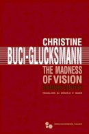 Christine Buci-Glucksmann - The Madness of Vision: On Baroque Aesthetics - 9780821420935 - V9780821420935