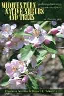 Charlotte Adelman - Midwestern Native Shrubs and Trees: Gardening Alternatives to Nonnative Species: An Illustrated Guide - 9780821421642 - V9780821421642
