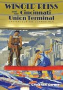 Gretchen Garner - Winold Reiss and the Cincinnati Union Terminal: Fanfare for the Common Man - 9780821422021 - V9780821422021