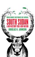 Douglas H. Johnson - South Sudan: A New History for a New Nation - 9780821422427 - V9780821422427
